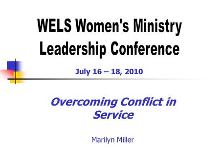 Overcoming Conflict in Service Marilyn Miller July 16 – 18, 2010.