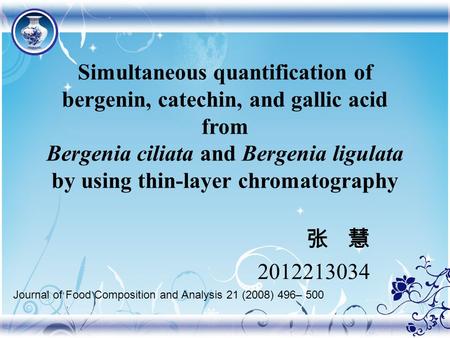 Simultaneous quantification of bergenin, catechin, and gallic acid from Bergenia ciliata and Bergenia ligulata by using thin-layer chromatography 张 慧.