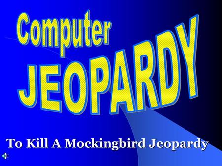 To Kill A Mockingbird Jeopardy Don’t Forget... Contestants.