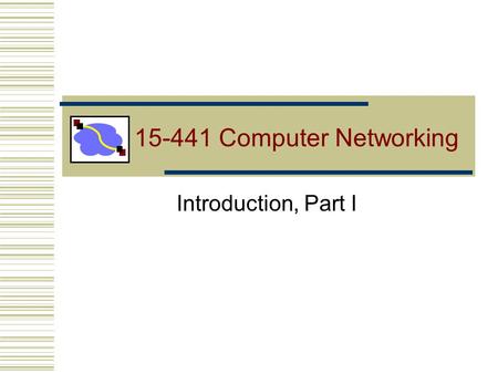 15-441 Computer Networking Introduction, Part I. Lecture #1: 08-28-012 Part I: Introduction Chapter goal: get context, overview, “feel” of networking.