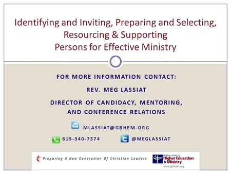 FOR MORE INFORMATION CONTACT: REV. MEG LASSIAT DIRECTOR OF CANDIDACY, MENTORING, AND CONFERENCE RELATIONS  Identifying.