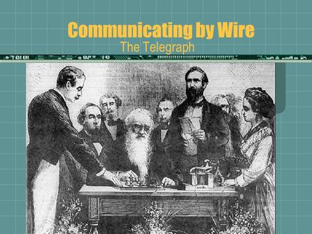 Communicating by Wire The Telegraph. Introduction  The electronic revolution in communications began in the 1800s with the invention and development.