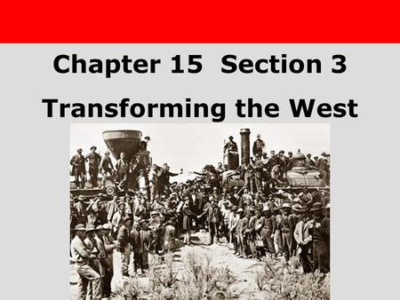 Chapter 25 Section 1 The Cold War BeginsTransforming the West Section 3 Chapter 15 Section 3 Transforming the West.