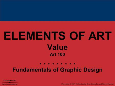 ELEMENTS OF ART Value Art 100......... Fundamentals of Graphic Design.