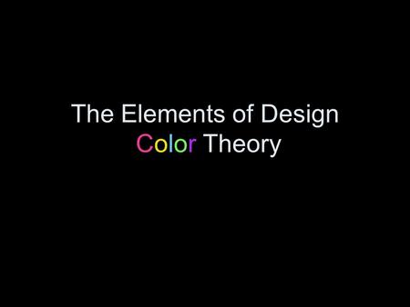 The Elements of Design Color Theory. elements of design the building blocks used to create a work of art. - Color - Line - Shape - Direction - Size -