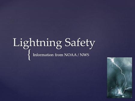 { Lightning Safety Information from NOAA / NWS. NO PLACE outside is safe when thunderstorms are in the area!!  If you hear thunder, lightning is close.