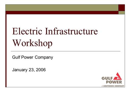 Electric Infrastructure Workshop Gulf Power Company January 23, 2006.