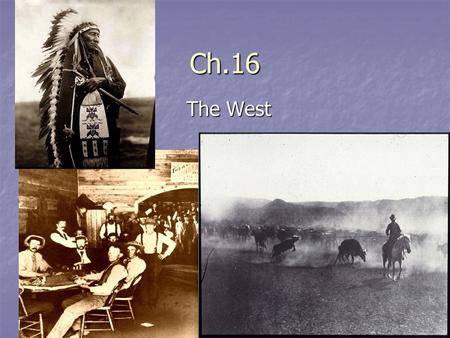 Ch.16 The West. Western Migration After Civil War—big migration from East After Civil War—big migration from East Horace Greeley— “Go West Young Man.”