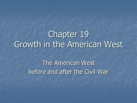 Chapter 19 Growth in the American West