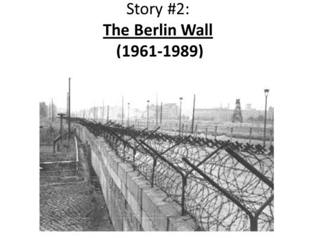 Story #2: The Berlin Wall ( )