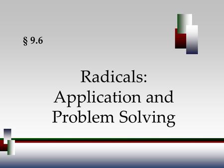 Radicals: Application and Problem Solving § 9.6. Angel, Elementary Algebra, 7ed 2 Pythagorean Theorem Revisited The square of the hypotenuse of a right.