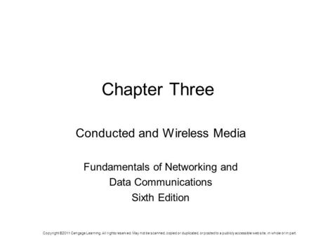 Chapter Three Conducted and Wireless Media Fundamentals of Networking and Data Communications Sixth Edition Copyright ©2011 Cengage Learning. All rights.