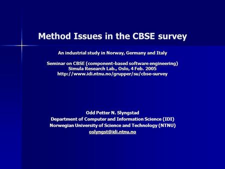 An industrial study in Norway, Germany and Italy Seminar on CBSE (component-based software engineering) Simula Research Lab., Oslo, 4 Feb. 2005