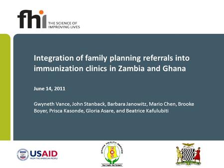 Integration of family planning referrals into immunization clinics in Zambia and Ghana June 14, 2011 Gwyneth Vance, John Stanback, Barbara Janowitz, Mario.