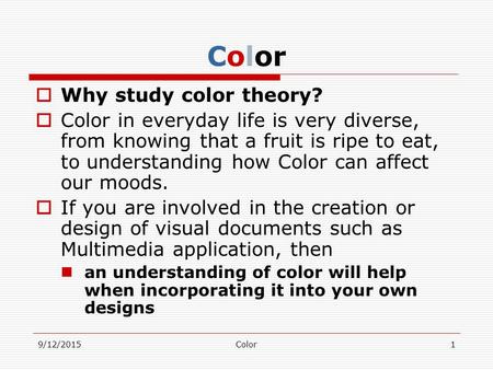 ColorColor  Why study color theory?  Color in everyday life is very diverse, from knowing that a fruit is ripe to eat, to understanding how Color can.
