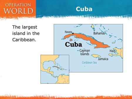 Cuba The largest island in the Caribbean..