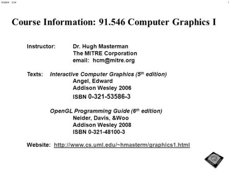 19/12/2015 12:35 Course Information: 91.546 Computer Graphics I Instructor: Dr. Hugh Masterman The MITRE Corporation   Texts:Interactive.