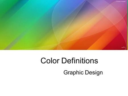 Color Definitions Graphic Design. There are tens of thousands of colors at designers’ disposal, and almost infinite ways of combining them.