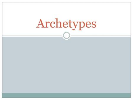 Archetypes. Definition Symbol: something that stands for something else. Archetype: recurring symbol, character, theme, setting and event found in literature.