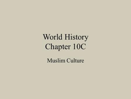 World History Chapter 10C Muslim Culture. Muslim Society Wealth flows into the Muslim Empire through trade and conquest and this allows the Caliphs to.