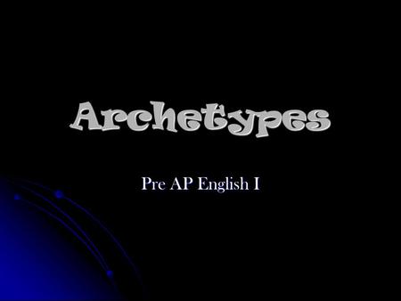 Archetypes Pre AP English I. What is an archetype?  An original model after which other similar things are patterned  From the Greek word arkhetupos.