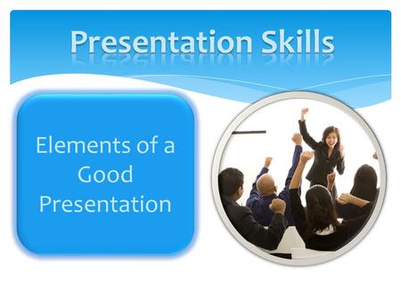 Elements of a Good Presentation Consistency Common backgrounds Common graphics (icons etc.)