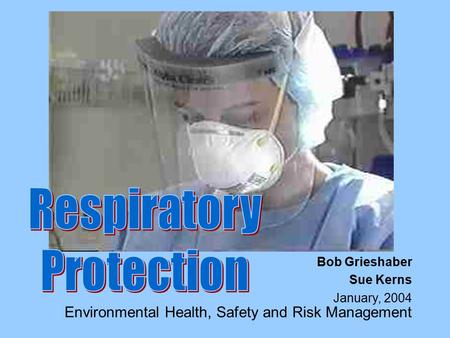 EHSRM (v. 1/04) 1 Environmental Health, Safety and Risk Management Bob Grieshaber Sue Kerns January, 2004.