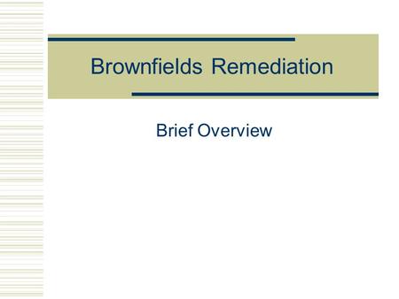 Brownfields Remediation Brief Overview. Examples of Course Topics  Standards  Toxicology  Chemistry  Respiratory Protection  PPE  Decon  Monitoring.