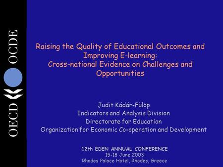 Raising the Quality of Educational Outcomes and Improving E-learning: Cross-national Evidence on Challenges and Opportunities Judit Kádár-Fülöp Indicators.