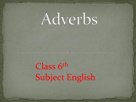 Adverbs Class 6th Subject English.
