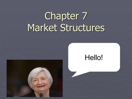 Chapter 7 Market Structures Hello! Market Structure ► Market structure refers to the ways that competition occurs, based on the number of firms, the.