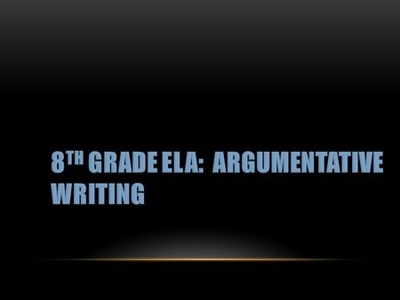8th Grade ELA: Argumentative Writing