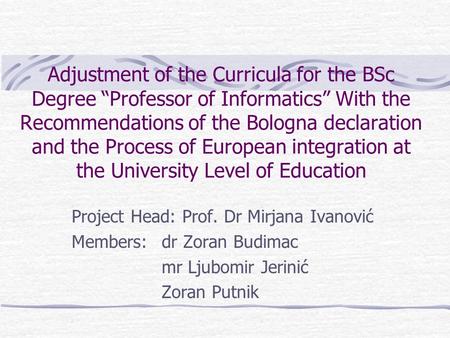 Adjustment of the Curricula for the BSc Degree “Professor of Informatics” With the Recommendations of the Bologna declaration and the Process of European.
