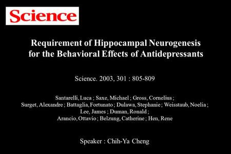 Requirement of Hippocampal Neurogenesis for the Behavioral Effects of Antidepressants Science. 2003, 301 : 805-809 Santarelli, Luca ; Saxe, Michael ;