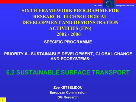 DG RTDEuropean Commission SIXTH FRAMEWORK PROGRAMME FOR RESEARCH, TECHNOLOGICAL DEVELOPMENT AND DEMONSTRATION ACTIVITIES (FP6) 2002 - 2006 SPECIFIC PROGRAMME.