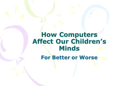 How Computers Affect Our Children’s Minds For Better or Worse.