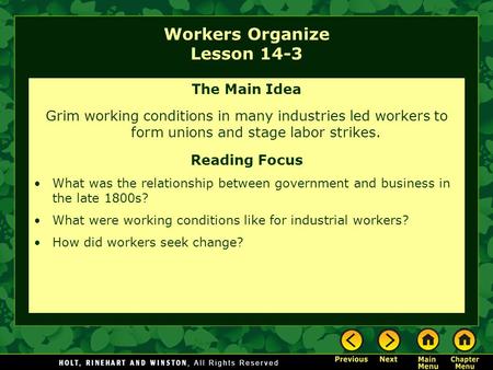 Workers Organize Lesson 14-3 The Main Idea Grim working conditions in many industries led workers to form unions and stage labor strikes. Reading Focus.