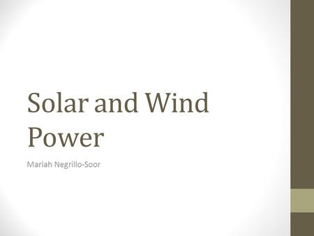 Solar and Wind Power Mariah Negrillo-Soor. WHY USE SOLAR ENERGY?? Potential to supply energy for full year BUT it’s expensive $$$ + difficult to store.