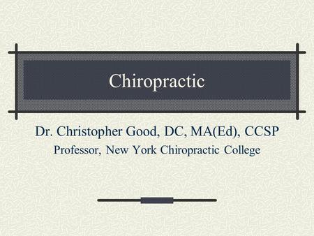 Chiropractic Dr. Christopher Good, DC, MA(Ed), CCSP