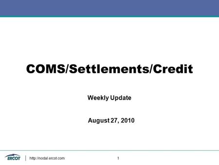 1 COMS/Settlements/Credit Weekly Update August 27, 2010.