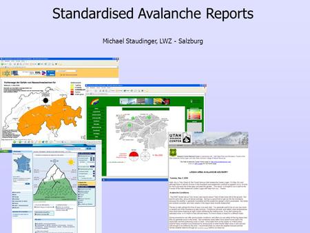 Standardised Avalanche Reports Michael Staudinger, LWZ - Salzburg.