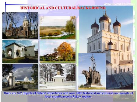 HISTORICAL AND CULTURAL BACKGROUND There are 372 objects of federal importance and over 4000 historical and cultural monuments of local significance in.