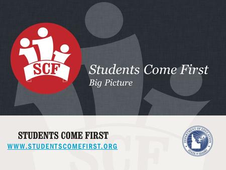 WWW.STUDENTSCOMEFIRST.ORG Students Come First Big Picture.