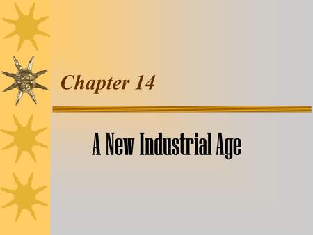 Chapter 14 A New Industrial Age. Natural Resources Fuel Industrialization.