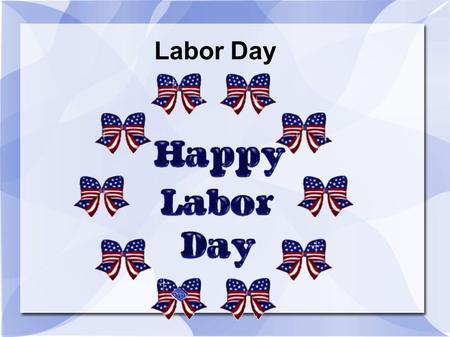 Labor Day. Labor Day is celebrted as the last holiday weekend of the Summer But it was originally a day given to the labor unions.