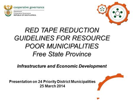 RED TAPE REDUCTION GUIDELINES FOR RESOURCE POOR MUNICIPALITIES Free State Province Infrastructure and Economic Development Presentation on 24 Priority.