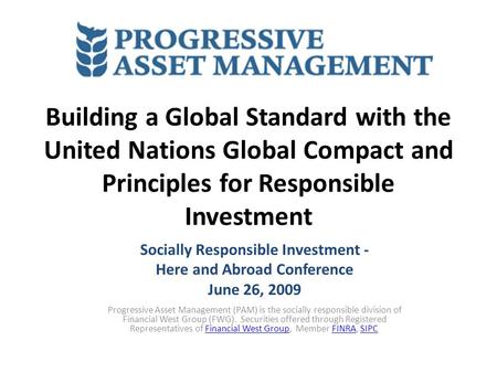 Building a Global Standard with the United Nations Global Compact and Principles for Responsible Investment Socially Responsible Investment - Here and.