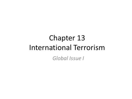 Chapter 13 International Terrorism Global Issue I.