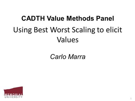 1 CADTH Value Methods Panel Using Best Worst Scaling to elicit Values Carlo Marra.