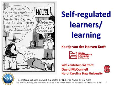 Kaatje van der Hoeven Kraft Self-regulated learners/ learning 1 This material is based on work supported by NSF DUE Award #: 1022980 Any opinions, findings,